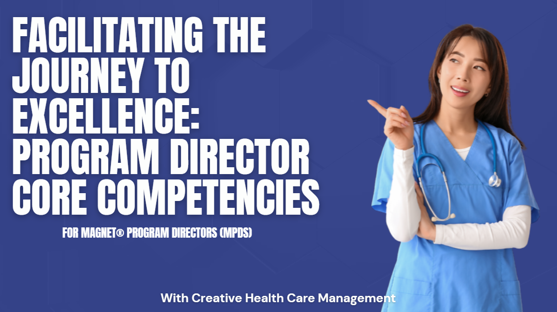 Facilitating The Journey To Excellence: Program Director Core Competencies™ For Magnet Program Directors (MPD)
