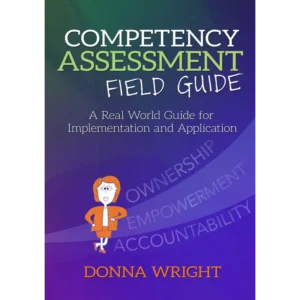 Competency Assessment Field Guide: A Real World Guide for Implementation and Application