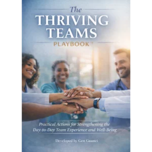 The Thriving Teams Playbook: Strengthening Culture, Team Experience, and Well-Being through Clarity, Connection, Contribution & Consistency